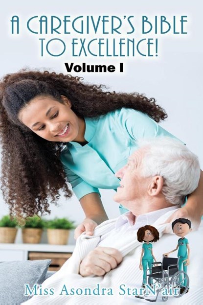 A Caregiver's Bible to Excellence! Volume I, Miss Asondra StarN'air - Paperback - 9781956803617