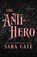 The Anti-hero, Sara Cate - Paperback - 9781956830248