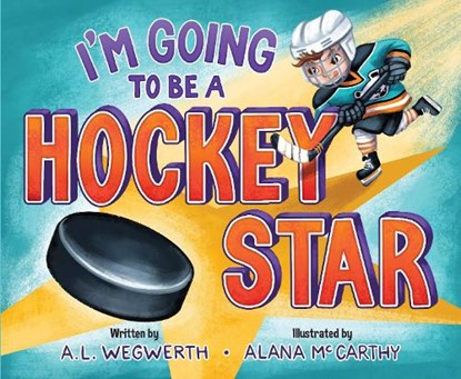 I'm Going to Be a Hockey Star, A. L. Wegwerth - Gebonden - 9781956844023