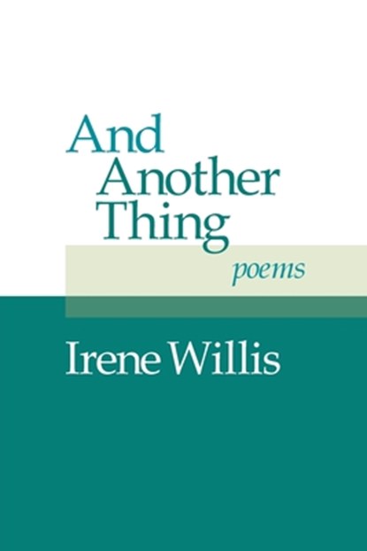 And Another Thing: Poems, Irene Willis - Paperback - 9781956864472