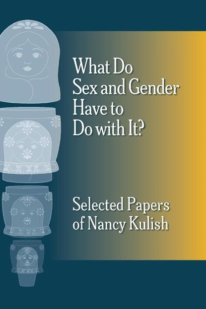 What Do Sex and Gender Have to Do with It? The Selected Papers of Nancy Kulish, Nancy Kulish - Paperback - 9781956864540