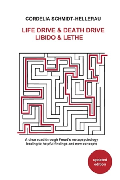 Life Drive & Death Drive Libido & Lethe A clear road through Freud's metapsychology leading to helpful fi ndings and new concepts, Cordelia Schmidt-Hellerau - Paperback - 9781956864786
