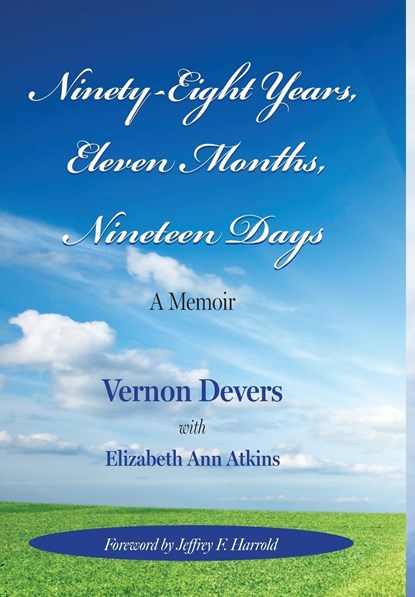 NINETY-EIGHT YEARS, ELEVEN MONTHS, NINETEEN DAYS, Elizabeth Ann Atkins ;  Vernon Devers - Gebonden - 9781956879346