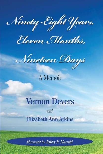 NINETY-EIGHT YEARS, ELEVEN MONTHS, NINETEEN DAYS, Elizabeth Ann Atkins ; Vernon Devers - Paperback - 9781956879353