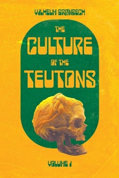 The Culture of the Teutons: Volume One, Vilhelm Gronbech - Paperback - 9781956887907