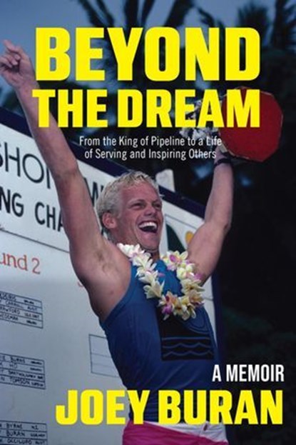 Beyond the Dream: From the King of Pipeline to a Life of Serving and Inspiring Others, Joey Buran - Ebook - 9781956897456
