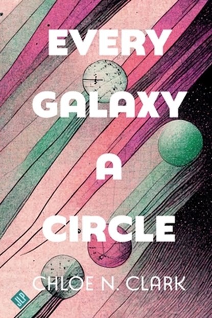 Every Galaxy a Circle, Chloe Clark - Paperback - 9781956907223