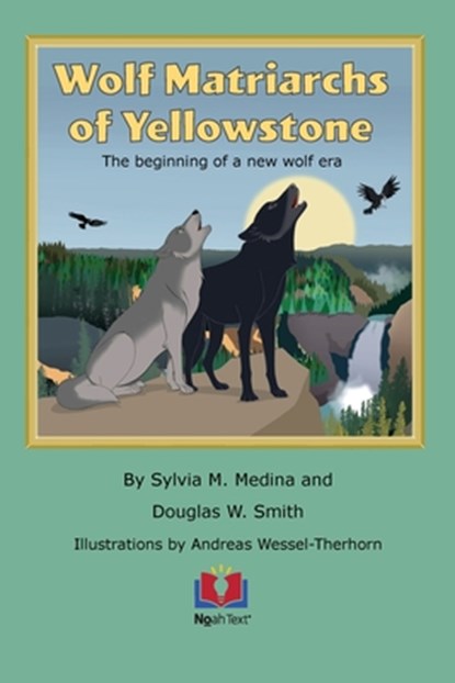 Medina, S: Wolf Matriarchs of Yellowstone, Sylvia M. Medina ; Douglas W. Smith - Paperback - 9781956944433