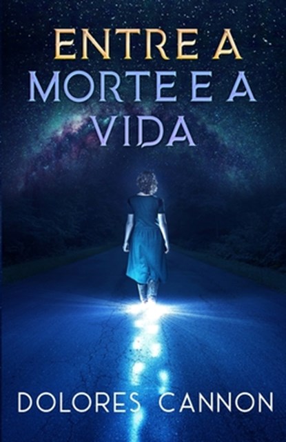 Entre a Morte e a Vida, Dolores Cannon - Paperback - 9781956945096