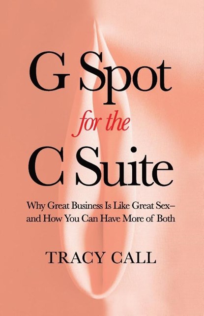 G Spot for the C Suite, Tracy Call - Paperback - 9781956955668