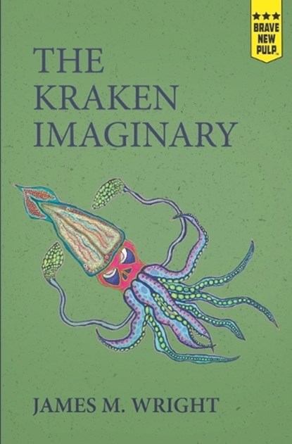 The Kraken Imaginary, James M Wright - Paperback - 9781957010090