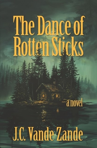 The Dance of Rotten Sticks, J. C. Vande Zande - Paperback - 9781957010465