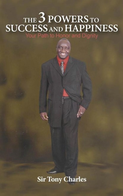 The 3 Powers to Success and Happiness, Sir Tony Charles - Gebonden - 9781957054582