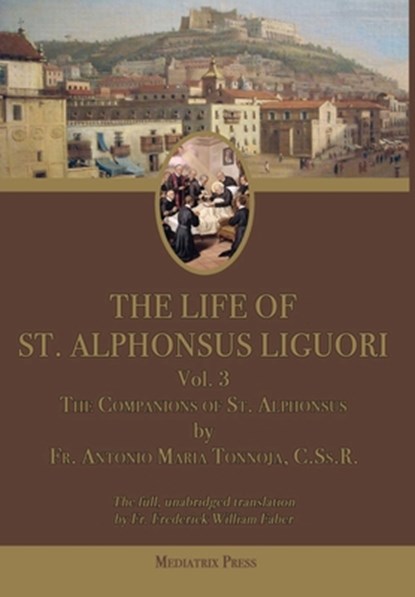 The Life of St. Alphonsus Liguori: Volume 3: The Companions of St. Alphonsus, Antonio Maria Tannoja - Gebonden - 9781957066592