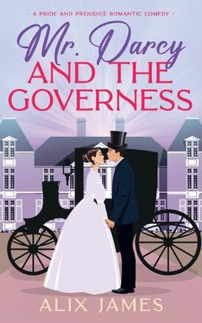 Mr. Darcy and the Governess: A Pride and Prejudice Romantic Comedy, Alix James - Paperback - 9781957082226