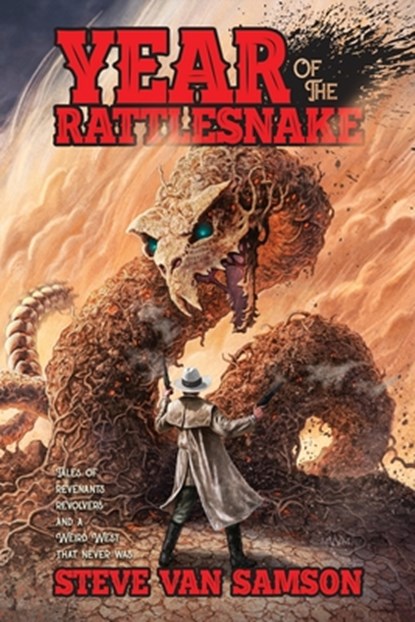 Year of the Rattlesnake: Tales of Revenants, Revolvers and a Weird West that never was, Steve Van Samson - Paperback - 9781957121604