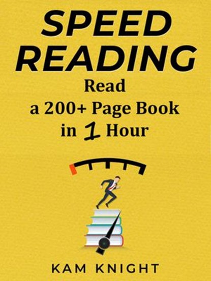 Speed Reading: Learn to Read a 200+ Page Book in 1 Hour, Kam Knight - Ebook - 9781957170008