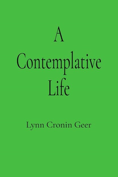 A Contemplative Life, Lynn Cronin Geer - Paperback - 9781957184999