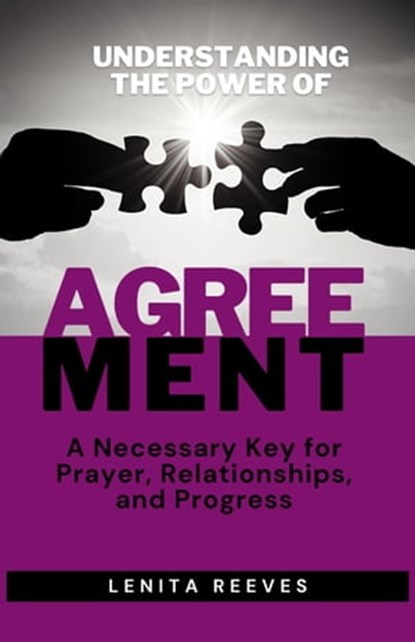 Understanding the Power of Agreement: A Necessary Key for Prayer, Relationships, and Progress, Lenita Reeves - Ebook - 9781957190037