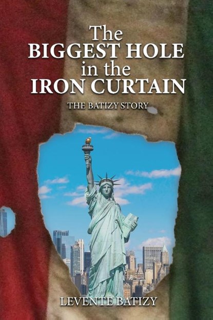 The Biggest Hole In The Iron Curtain, Levente G Batizy - Paperback - 9781957208596