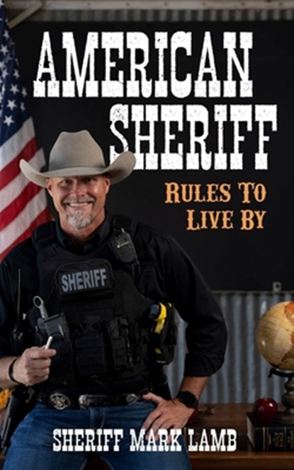 American Sheriff: Rules to Live By, Mark Lamb - Paperback - 9781957255101