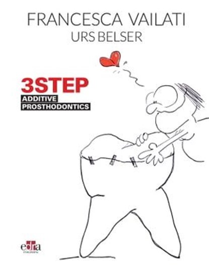 3STEP Additive Prosthodontics, Francesca Vailati ; Urs Belser, DMD - Ebook - 9781957260266