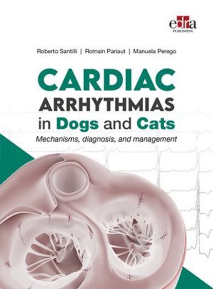 CARDIAC ARRHYTHMIAS in Dogs and Cats, Roberto Santilli ; Romain Pariaut ; Manuela Perego - Ebook - 9781957260884