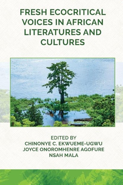 Fresh Ecocritical Voices in African Literatures and Cultures, Chinonye Ekwueme-Ugwu ; Joyce Agofure ; Nsah Mala - Paperback - 9781957296647
