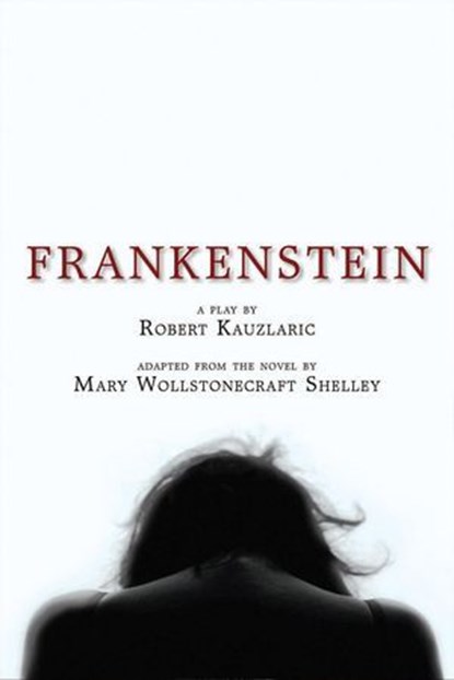 Frankenstein: A Play, Robert Kauzlaric ; Mary Wollstonecraft Shelley - Ebook - 9781957328416