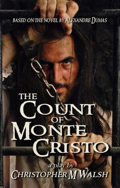 The Count Of Monte Cristo: A Play Of Revenge, Christopher M Walsh - Ebook - 9781957328447