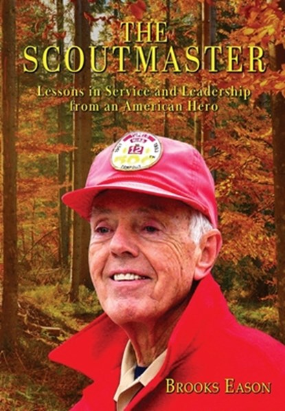 The Scoutmaster: Lessons in Service and Leadership from an American Hero, Brooks Eason - Gebonden - 9781957344799