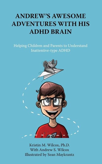 Andrew's Awesome Adventures with His ADHD Brain, Kristin M. Wilcox ; Andrew S Wilcox - Paperback - 9781957354026