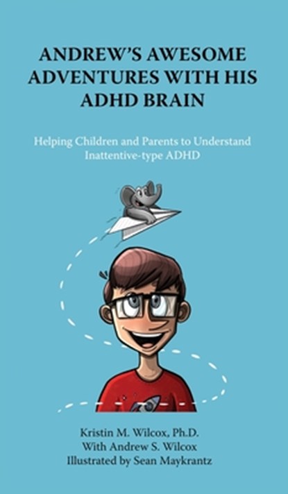 Andrew's Awesome Adventures with His ADHD Brain, Kristin M. Wilcox ; Andrew S Wilcox - Gebonden - 9781957354408