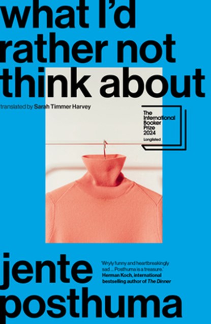 What I'd Rather Not Think about: Shortlisted for the International Booker Prize 2024, Jente Posthuma - Paperback - 9781957363356