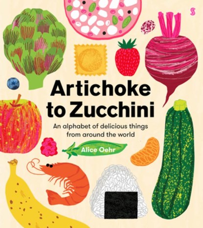 Artichoke to Zucchini: An Alphabet of Delicious Things from Around the World, Alice Oehr - Gebonden - 9781957363691