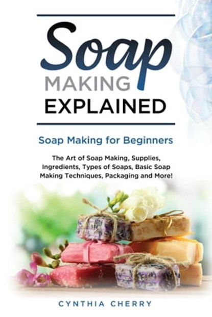 Soap Making Explained, Cynthia Cherry - Ebook - 9781957367071