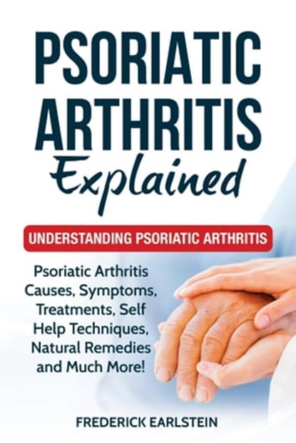 Psoriatic Arthritis Explained, Frederick Earlstein - Ebook - 9781957367200