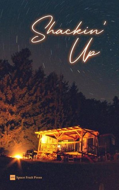 Shackin' Up: Short Stories of Queer Romance and Forced Proximity, Space Fruit Press ; Augusta Connor ; Catherine Fletcher ; Daisy Fairchild ; Louisa Vidal ; Opal Moritz ; Rena Butler - Ebook - 9781957403007