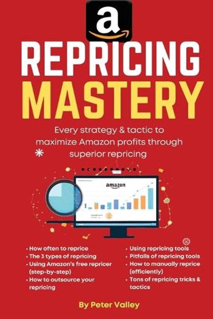 Amazon Repricing Mastery: Every Trick To Maximizing Amazon Profits By Optmizing Prices, A Guide For Sellers, Peter Valley - Paperback - 9781957452159