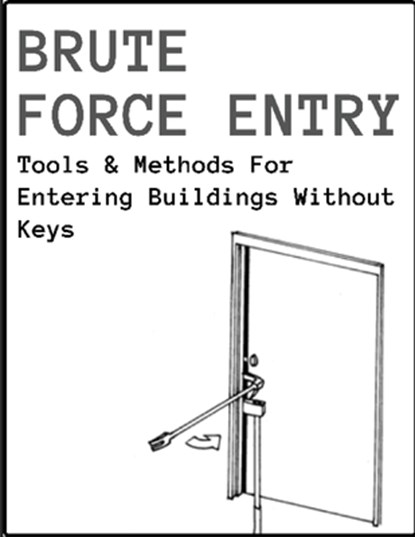 Brute Force Entry: Tools & Methods For Entering Buildings Without Keys, New York Fire Department - Paperback - 9781957452210