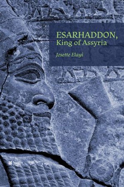 Esarhaddon, King of Assyria, Josette Elayi - Ebook - 9781957454948