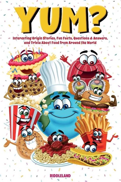 Yum? Interesting Origin Stories, Trivia, Fun Facts, and History About Foods from Around the World, Riddleland - Paperback - 9781957515298