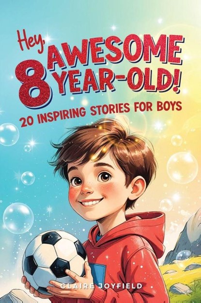 Hey Awesome 8-Year-Old! 20 Inspiring Stories for Boys, Claire Joyfield - Paperback - 9781957515434
