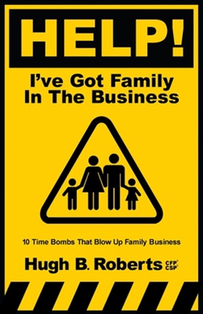 Help! I've Got Family in the Business, Hugh B Roberts - Paperback - 9781957566337