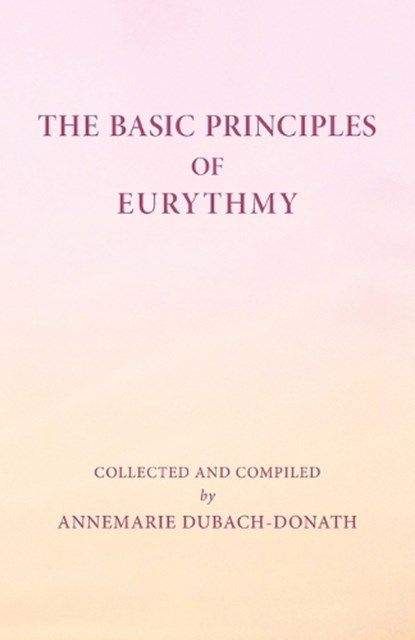 Basic Principles of Eurythmy, Annemarie Dubach-Donath - Paperback - 9781957569451