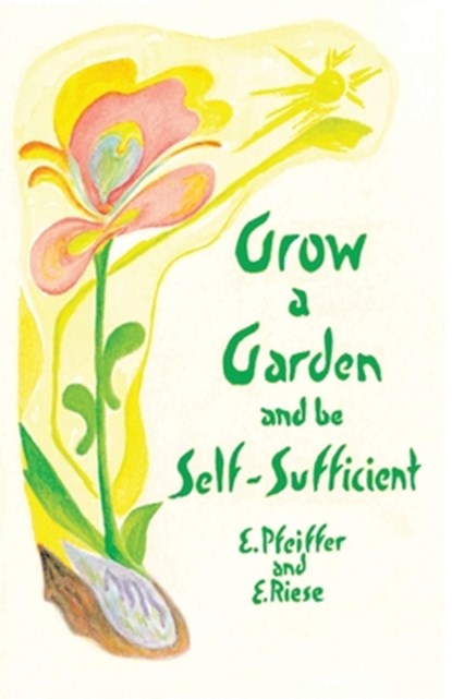 Grow a Garden and Be Self-Sufficient, Ehrenfried E. Pfeiffer - Paperback - 9781957569536
