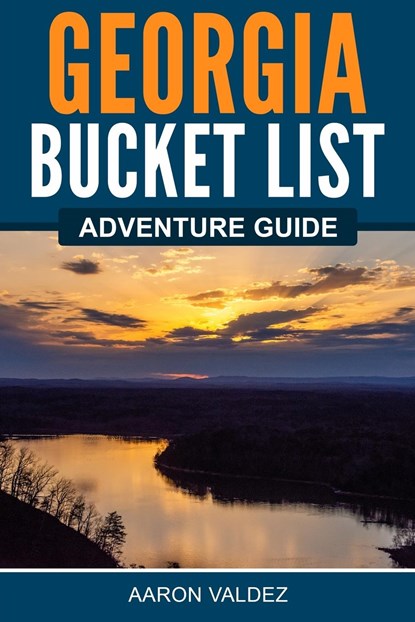 Georgia Bucket List Adventure Guide, Aaron Valdez - Paperback - 9781957590066