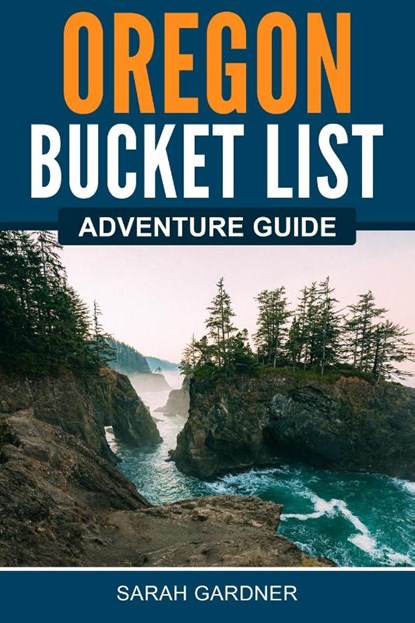 Oregon Bucket List Adventure Guide, Sarah Gardner - Paperback - 9781957590165
