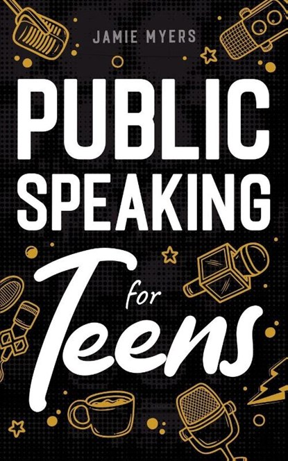 Public Speaking for Teens, Jamie Myers - Paperback - 9781957590332