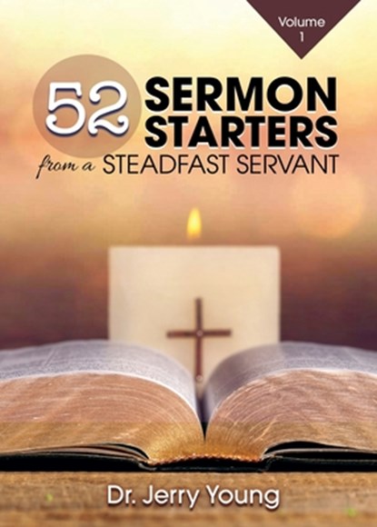 52 Sermon Starters from a Steadfast Servant, Jerry Young - Paperback - 9781957621500